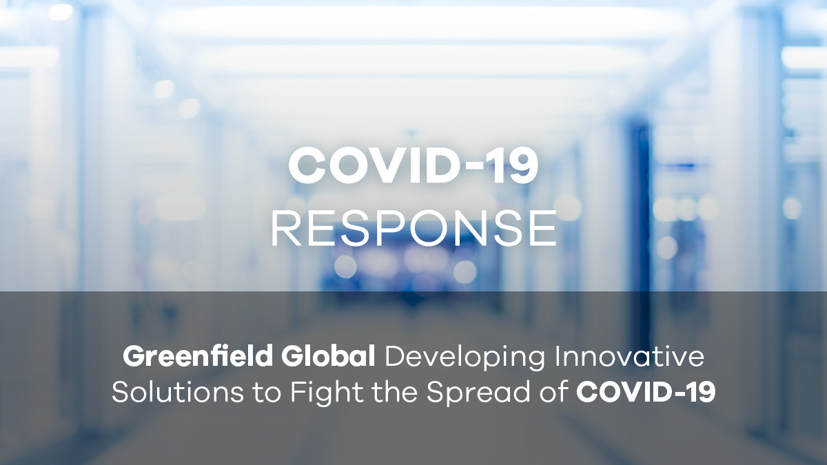 Greenfield Global Developing Innovative Solutions to Fight the Spread of COVID-19
